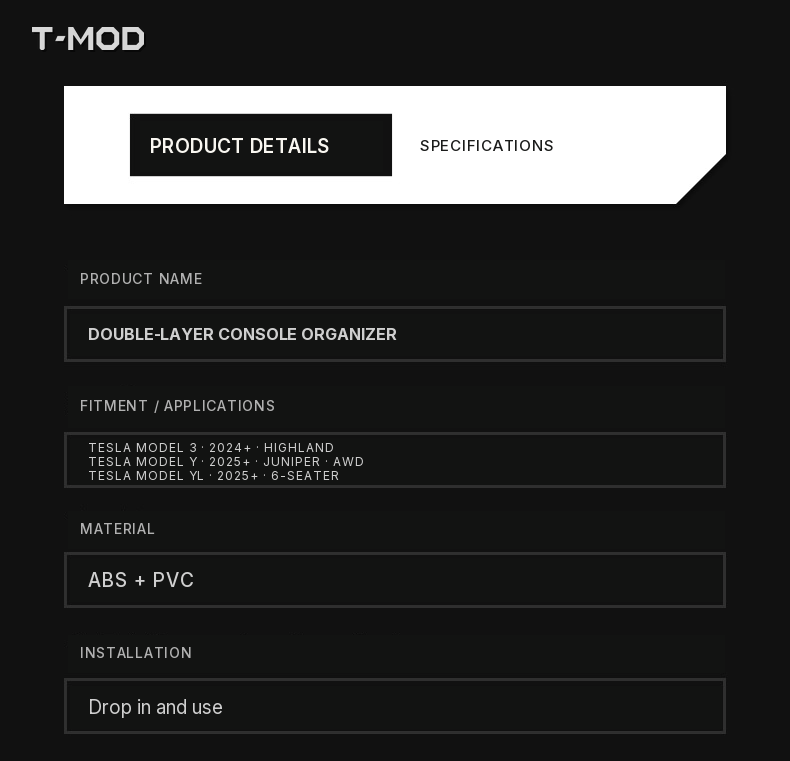 Product specifications for the center-console organizer: clear ABS and PVC construction, drop-in installation, and fitment for Tesla Model 3 (2024+) — Highland, Tesla Model Y (2025+) — Juniper — AWD, and Tesla Model YL (2025+) — 6-Seater.