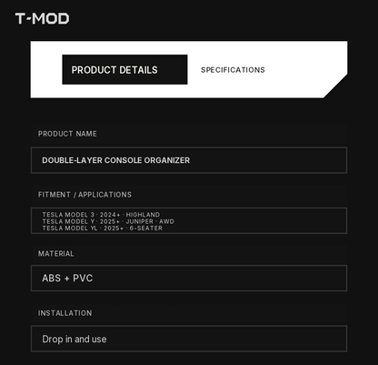 Product specifications for the center-console organizer: clear ABS and PVC construction, drop-in installation, and fitment for Tesla Model 3 (2024+) — Highland, Tesla Model Y (2025+) — Juniper — AWD, and Tesla Model YL (2025+) — 6-Seater.